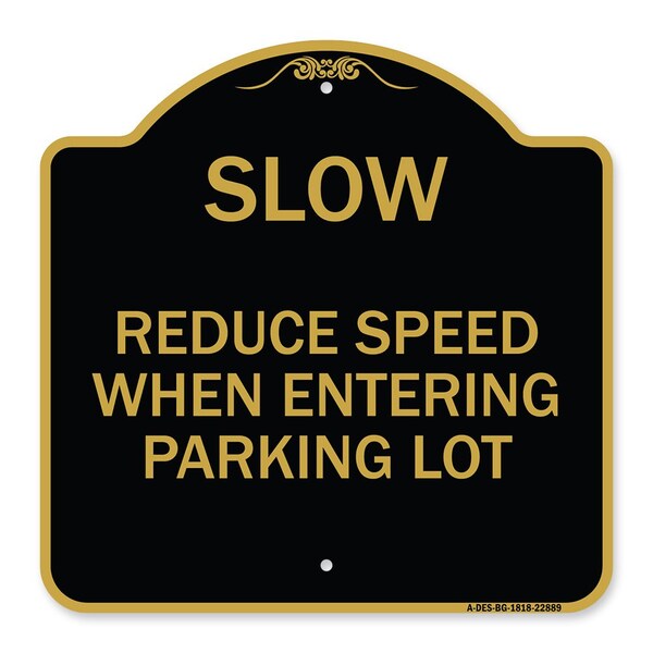 Signmission Slow-Reduce Speed When Entering Parking Lot, Black & Gold Aluminum Sign, 18" x 18", BG-1818-22889 A-DES-BG-1818-22889 - main